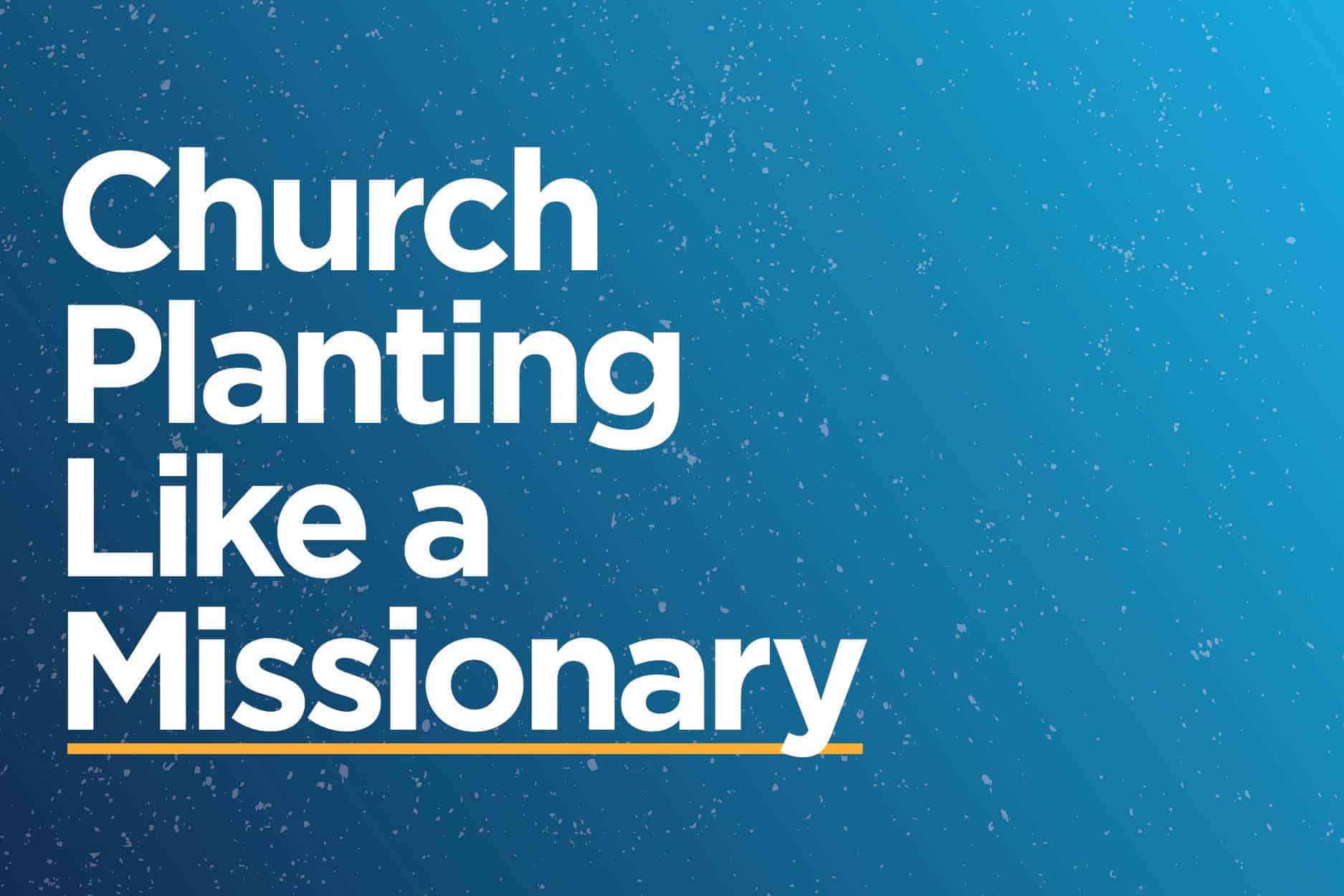 Church Rre Planting New Churches | Resources for Church Planting